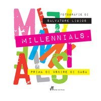 Millennials. Prima di uscire di casa. Catalogo della mostra (Villanova Monteleone, 15 dicembre 2018-12 gennaio 2019)