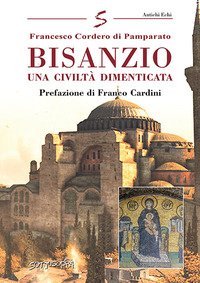 Bisanzio. Una civilt&agrave; dimenticata