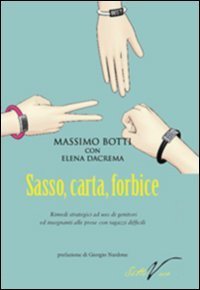 Sasso, carta, forbice. Rimedi strategici ad uso di genitori e insegnanti alle prese con ragazzi difficili - PRESE CON RAGAZZI DIFFICILI