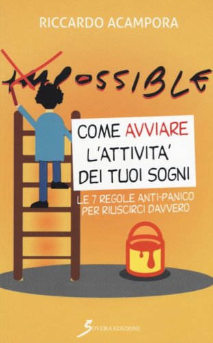 Come avviare l'attivit&agrave; dei tuoi sogni. Le 7 regole anti-panico per riuscirci davvero