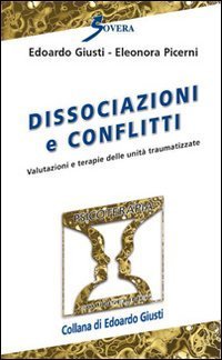 Dissociazioni e conflitti. Valutazioni e terapie delle unit&agrave; traumatizzate