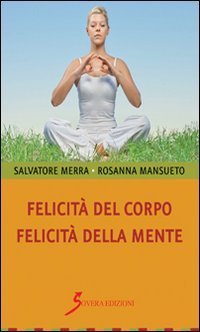 Felicit&agrave; del corpo. Felicit&agrave; della mente