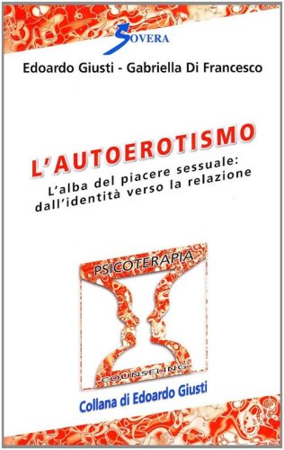 L'autoerotismo. L'alba del piacere sessuale: dall'identit&agrave; verso la relazione