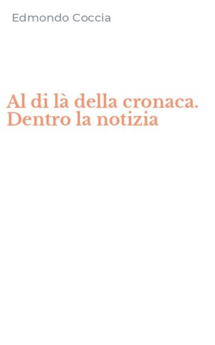 Al di l&agrave; della cronaca. Dentro la notizia