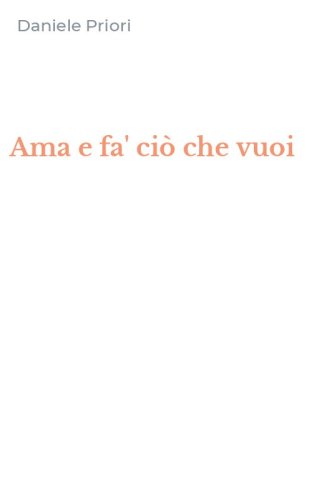 Ama e fa' ci&ograve; che vuoi