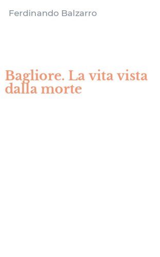 Bagliore. La vita vista dalla morte