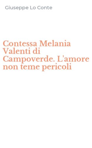 Contessa Melania Valenti di Campoverde. L'amore non teme pericoli