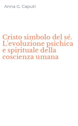 Cristo simbolo del s&eacute;. L'evoluzione psichica e spirituale della coscienza umana