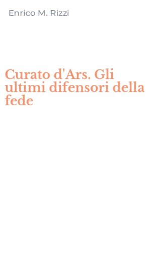 Curato d'Ars. Gli ultimi difensori della fede