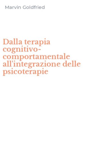 Dalla terapia cognitivo-comportamentale all'integrazione delle psicoterapie