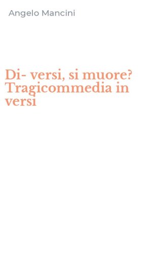 Di-versi, si muore? Tragicommedia in versi