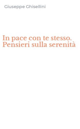 In pace con te stesso. Pensieri sulla serenit&agrave;
