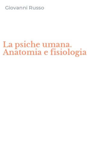 La psiche umana. Anatomia e fisiologia