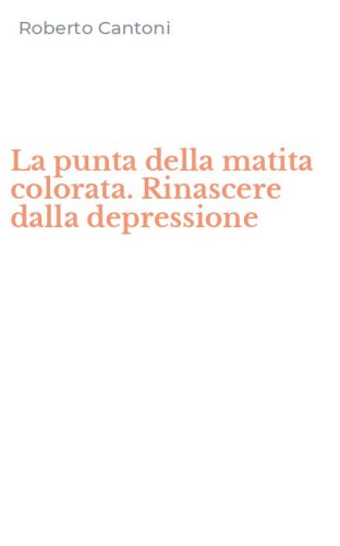 La punta della matita colorata. Rinascere dalla depressione