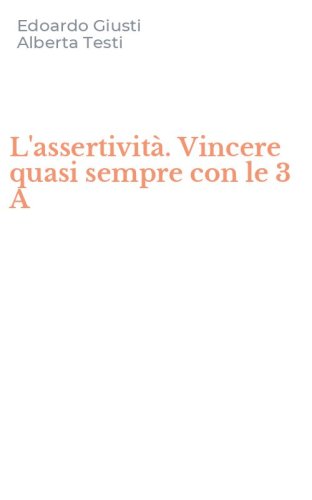 L'assertivit&agrave;. Vincere quasi sempre con le 3 A