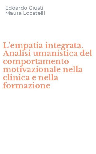 L'empatia integrata. Analisi umanistica del comportamento motivazionale nella clinica e nella formazione