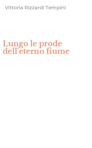 Lungo le prode dell'eterno fiume