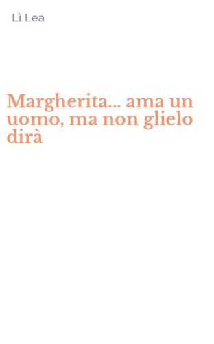 Margherita... ama un uomo, ma non glielo dir&agrave;