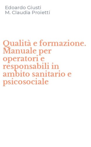 Qualit&agrave; e formazione. Manuale per operatori e responsabili in ambito sanitario e psicosociale