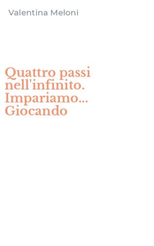 Quattro passi nell'infinito. Impariamo... Giocando