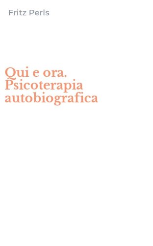 Qui e ora. Psicoterapia autobiografica