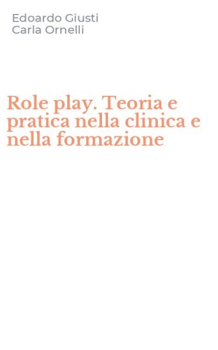 Role play. Teoria e pratica nella clinica e nella formazione