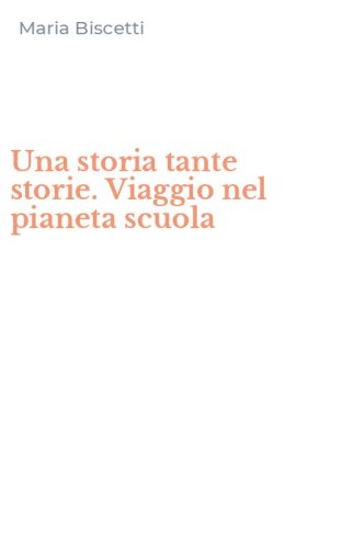 Una storia tante storie. Viaggio nel pianeta scuola