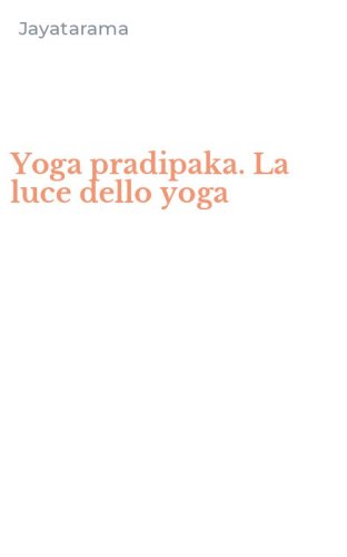 Yoga pradipaka. La luce dello yoga