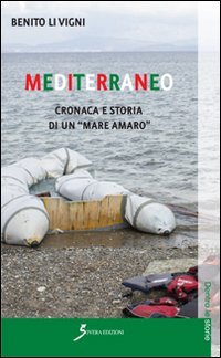Mediterraneo. Cronaca e storia di un &laquo;mare amaro&raquo;