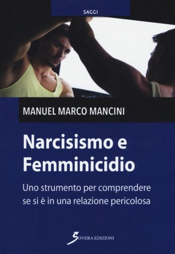 Narcisismo e femminicidio. Uno strumento per comprendere se si &egrave; in una relazione pericolosa