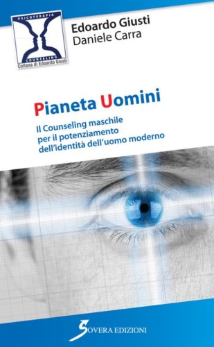 Pianeta uomini. Il counseling maschile per il potenziamento dell'identit&agrave; dell'uomo moderno