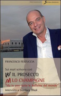 Sui muri scrivono: viva il prosecco abbasso lo champagne. &laquo;Ma io amo tutte le bollicine del mondo&raquo;. Intervista a Gianluca Bisol