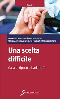 Una scelta difficile. Casa di riposo o badante?