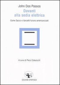 Davanti alla sedia elettrica. Come Sacco e Vanzetti furono americanizzati