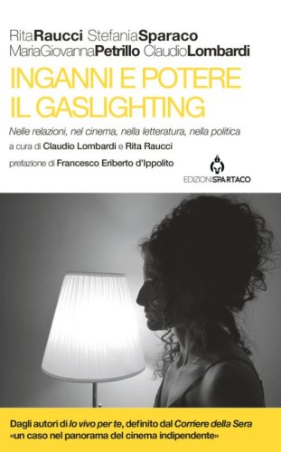Inganni e potere. Il gaslighting. Nelle relazioni, nel cinema, nella letteratura, nella politica