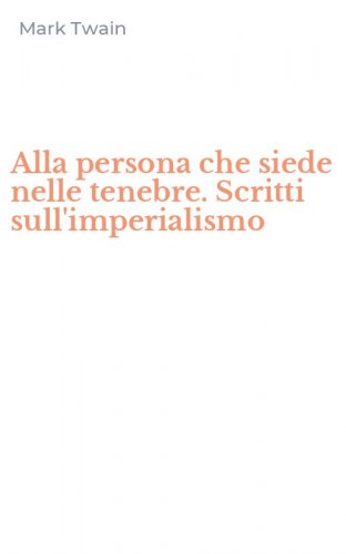 Alla persona che siede nelle tenebre. Scritti sull'imperialismo