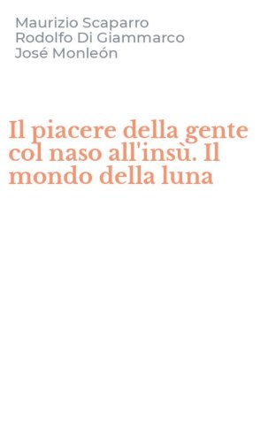 Il piacere della gente col naso all'ins&ugrave;. Il mondo della luna