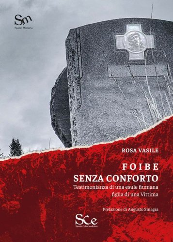 Foibe senza conforto. Testimonianza di una esule fiumana figlia di una vittima