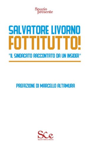 Fottitutto! "Il sindacato raccontato da un insider"