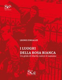 I luoghi della Rosa Bianca. Un grido di libert&agrave; contro il nazismo