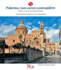 Palermo, non vorrei contraddirti. Scatti e cunti di una citt&agrave; che incanta