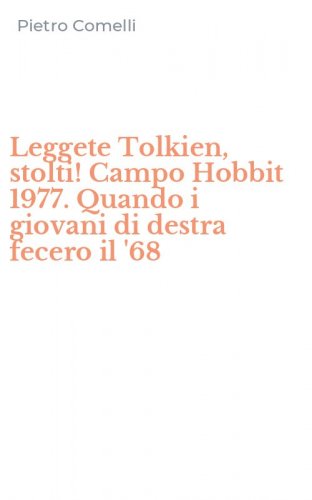 Leggete Tolkien, stolti! Campo Hobbit 1977. Quando i giovani di destra fecero il '68