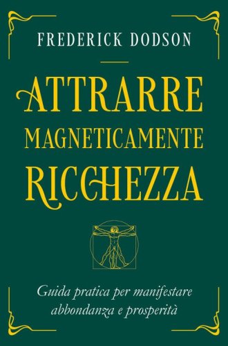 Attrarre magneticamente ricchezza. Guida pratica per manifestare abbondanza e prosperit&agrave;