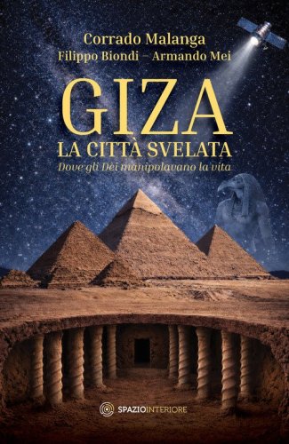 Giza. La citt&agrave; svelata. Dove gli d&egrave;i manipolavano la vita