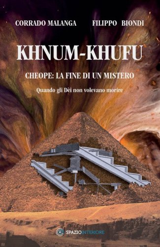 Khnum-Khufu. Cheope: la fine di un mistero. Quando gli d&egrave;i non volevano morire