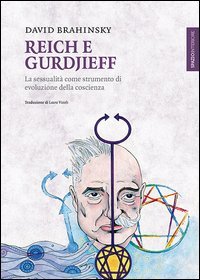 Reich e Gurdjieff. La sessualit&agrave; come strumento di evoluzione della coscienza