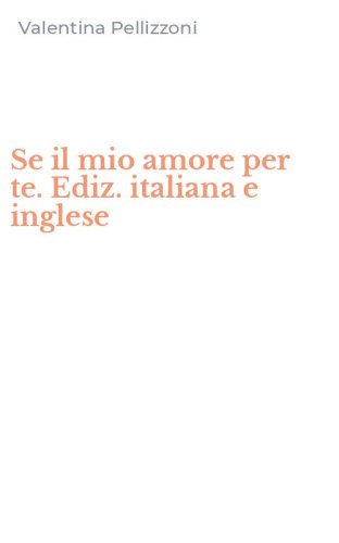 Se il mio amore per te. Ediz. italiana e inglese