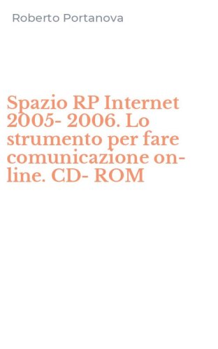 Spazio RP Internet 2005-2006. Lo strumento per fare comunicazione on-line. CD-ROM