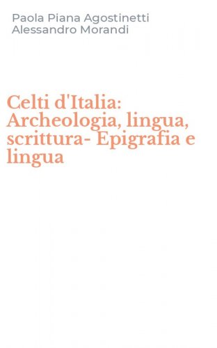 Celti d'Italia: Archeologia, lingua, scrittura-Epigrafia e lingua