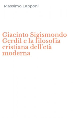 Giacinto Sigismondo Gerdil e la filosofia cristiana dell'et&agrave; moderna